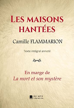 Flammarion, Camille. Les maisons hantées - En marge de La mort et son mystère. Mon Autre Librairie, 2020.