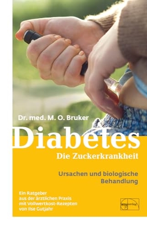 Bruker, Max Otto / Ilse Gutjahr. Diabetes und seine biologische Behandlung - Ein Ratgeber aus der ärztlichen Praxis mit Vollwertkost-Rezepten. Emu-Verlags-GmbH, 2011.