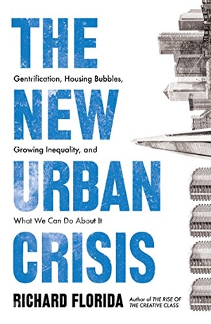 Florida, Richard. The New Urban Crisis - Gentrification, Housing Bubbles, Growing Inequality, and What We Can Do About It. Oneworld Publications, 2018.