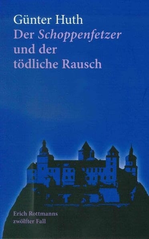 Huth, Günter. Der Schoppenfetzer und der tödliche Rausch - Erich Rottmanns zwölfter Fall. Hellmund, Peter Verlag, 2020.