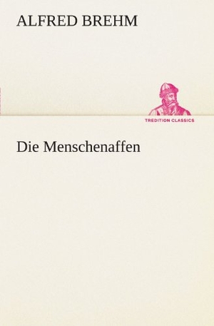 Brehm, Alfred. Die Menschenaffen. TREDITION CLASSICS, 2012.