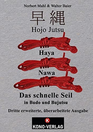 Mahl, Norbert / Walter Baier. Hojo Jutsu Haya Nawa - Das schnelle Seil in Budo und Bujutsu. Kono-Verlag, 2023.
