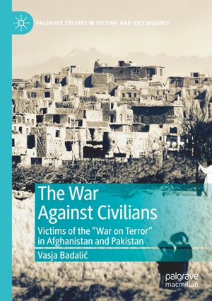 Badali¿, Vasja. The War Against Civilians - Victims of the ¿War on Terror¿ in Afghanistan and Pakistan. Springer International Publishing, 2020.
