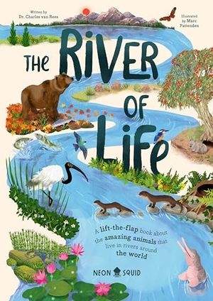 Rees, Charles van / Neon Squid. The River of Life - A Lift-The-Flap Book about the Amazing Animals That Live in Rivers Around the World. St. Martin's Publishing Group, 2026.