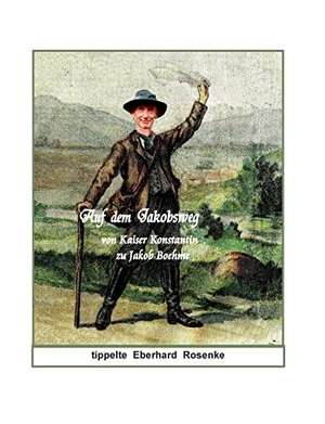 Rosenke, Eberhard. Auf dem Jakobsweg - von Kaiser Konstantin zu Jakob Böhme. Books on Demand, 2024.