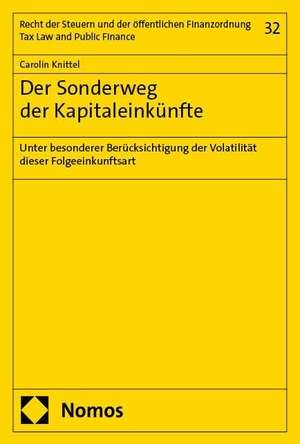 Knittel, Carolin. Der Sonderweg der Kapitaleinkünfte - Unter besonderer Berücksichtigung der Volatilität dieser Folgeeinkunftsart. Nomos Verlags GmbH, 2025.