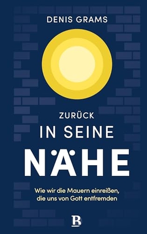 Grams, Denis. Zurück in seine Nähe - Wie wir die Mauern einreißen, die uns von Gott entfremden. SCM Brockhaus, R., 2026.