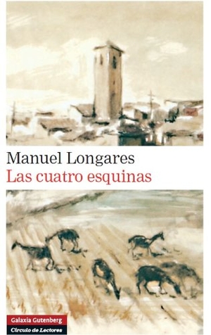 Longares, Manuel. Las cuatro esquinas. Galaxia Gutenberg, S.L., 2011.