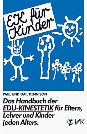 Dennison, Paul E. / Gail E. Dennison. EK für Kinder. Das Handbuch der EDU-Kinestetik - Für Eltern, Lehrer und Kinder jeden Alters. VAK Verlags GmbH, 2025.