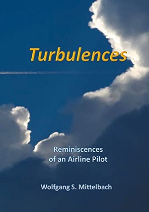 Mittelbach, Wolfgang S.. Turbulences - Remeiniscences of of an Airline Pilot. Books on Demand, 2021.