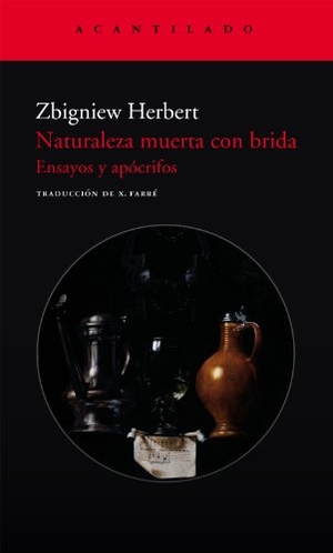 Herbert, Zbigniew / Xavier Farré. Naturaleza muerta con brida. Acantilado, 2008.