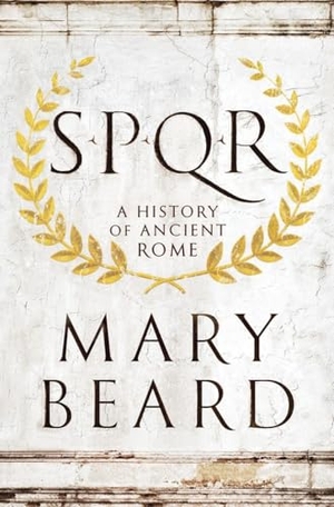 Beard, Mary. S.P.Q.R - A History of Ancient Rome. Liveright Publishing Corporation, 2015.