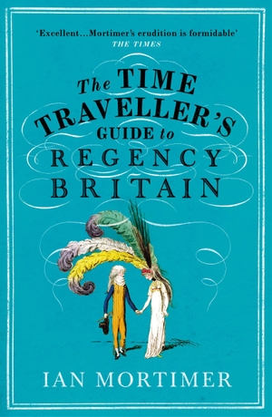 Mortimer, Ian. The Time Traveller's Guide to Regency Britain. Random House UK Ltd, 2021.