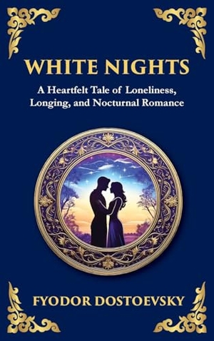 Dostoevsky, Fyodor M. White Nights - A Poignant Tale of Love, Loneliness, and Dreams (Large Print Deluxe Hardcover Edition For Easy Reading). Muze Publishing, 2025.