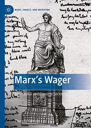 Kemple, Thomas. Marx¿s Wager - Das Kapital and Classical Sociology. Springer International Publishing, 2022.