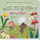 Gott ist größer! Hab nur Mut!