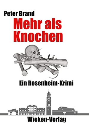Brand, Peter. Mehr als Knochen - Ein Rosenheim-Krimi. Wieken-Verlag, 2023.