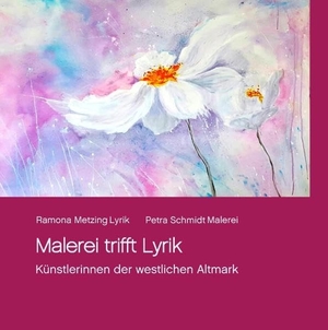 Metzing, Ramona. Malerei trifft Lyrik - Künstlerinnen der Altmark. Books on Demand, 2017.