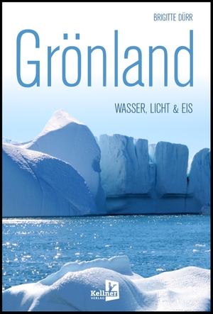 Dürr, Brigitte. Grönland - WASSER, LICHT & EIS. Kellner Klaus Verlag, 2022.