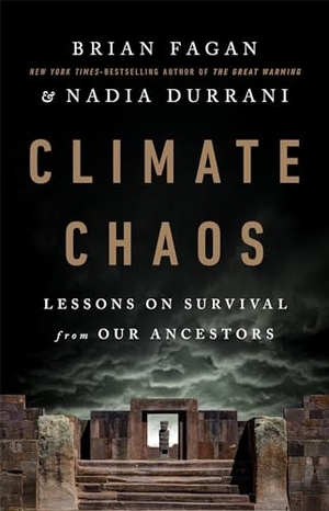 Fagan, Brian / Nadia Durrani. Climate Chaos - Lessons on Survival from Our Ancestors. PublicAffairs, 2021.