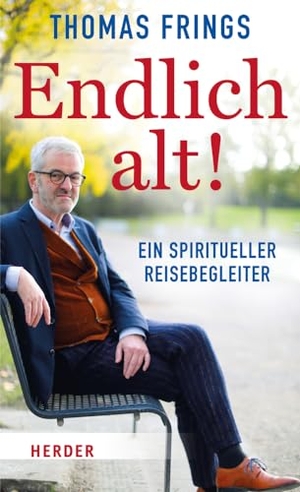 Frings, Thomas. Endlich alt! - Ein spiritueller Reisebegleiter. Herder Verlag GmbH, 2024.