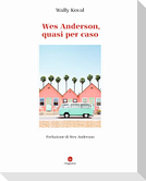 Wes Anderson, quasi per caso