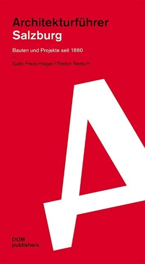 Freischlager, Gabi / Stefan Netsch. Salzburg. Architekturführer - Bauten und Projekte seit 1860. DOM Publishers, 2024.