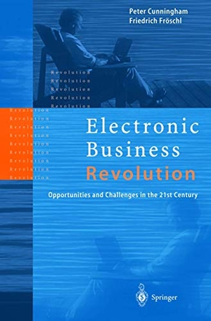 Fröschl, Friedrich / Peter Cunningham. Electronic Business Revolution - Opportunities and Challenges in the 21st Century. Springer Berlin Heidelberg, 1999.