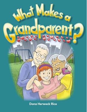 Rice, Dona. What Makes a Grandparent?. Teacher Created Materials, 2010.