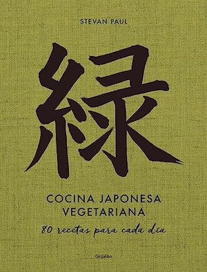 Paul, Stevan. Cocina Japonesa Vegetariana: 80 Recetas Para Cada Día / Vegetarian Japanese Cuis Ine: 80 Recipes for Every Day. Prh Grupo Editorial, 2023.