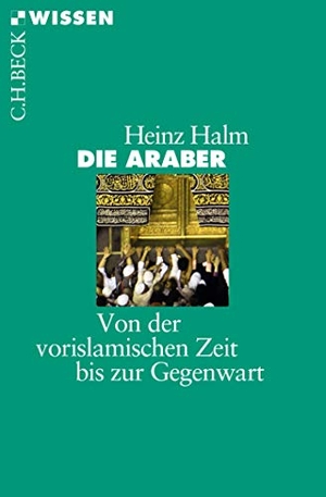 Halm, Heinz. Die Araber - Von der vorislamischen Zeit bis zur Gegenwart. C.H. Beck, 2017.