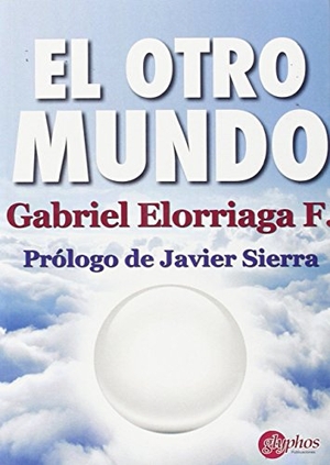 Sierra, Javier. El otro mundo : magia, religión y ciencia en el siglo XXI. Glyphos Publicaciones, 2015.