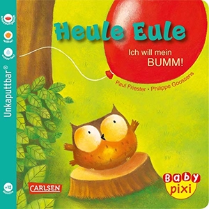 Friester, Paul. Baby Pixi (unkaputtbar) 81: VE 5 Heule Eule: Ich will mein BUMM! (5 Exemplare) - Ein Baby-Buch ab 12 Monaten. Carlsen Verlag GmbH, 2020.