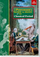 A Performer's Guide to Music of the Classical Period