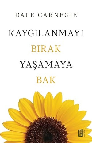 Carnegie, Dale. Kaygilanmayi Birak Yasamaya Bak. Mona Kitap, 2026.