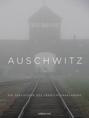 Willems, Susanne. Auschwitz - Die Geschichte des Vernichtungslagers. Das Neue Berlin, 2017.