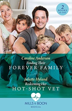 Anderson, Caroline / Juliette Hyland. Finding Their Forever Family / Redeeming Her Hot-Shot Vet - Finding Their Forever Family / Redeeming Her Hot-Shot Vet. HarperCollins, 2023.