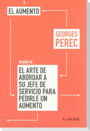 El aumento ; (seguido de) El arte de abordar a su jefe de servicio para pedirle un aumento