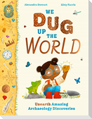 We Dug Up the World