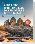 Alto Adige. I posti più belli da esplorare e fotografare. 45 escursioni di ogni livello