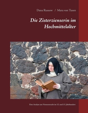 Russow, Dana / Mara von Tusen. Die Zisterzienserin im Hochmittelalter - Eine Analyse zur Nonnentracht im 12. und 13. Jahrhundert. Books on Demand, 2015.