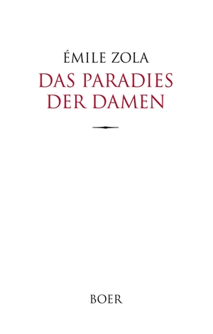 Zola, Émile. Das Paradies der Damen - Aus dem Französischen übersetzt von Armin Schwarz. Boer, 2023.