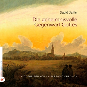 Jaffin, David. Die geheimnisvolle Gegenwart Gottes - Mit Gemälden von Caspar David Friedrich. Edition Wortschatz, 2024.