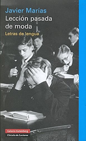 Marías, Javier. Lección pasada de moda : letras de lengua. Galaxia Gutenberg, S.L., 2012.