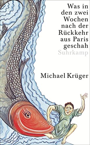 Krüger, Michael. Was in den zwei Wochen nach der Rückkehr aus Paris geschah - Eine Erzählung. Suhrkamp Verlag AG, 2022.