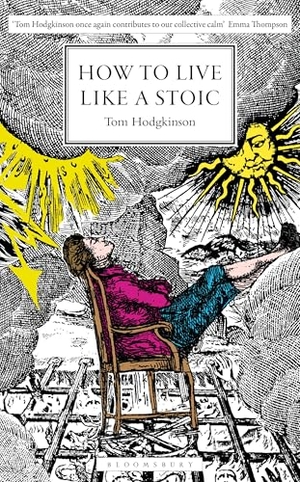 Hodgkinson, Tom. How to Live Like a Stoic - A Handbook for Happiness. Bloomsbury Publishing PLC, 2026.