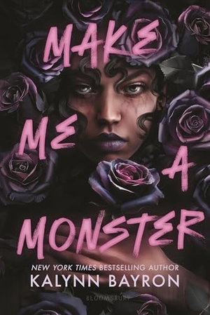 Bayron, Kalynn. Make Me a Monster. Bloomsbury USA, 2026.