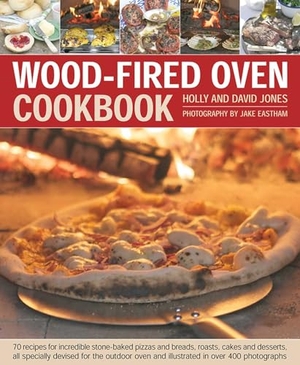Jones. Wood-Fired Oven Cookbook - 70 Recipes for Incredible Stone-Baked Pizzas and Breads, Roasts, Cakes and Desserts, All Specially Devised for the Outdoor Oven and Illustrated in Over 400 Photographs. Anness Publishing, 2012.