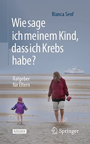 Senf, Bianca. Wie sage ich meinem Kind, dass ich Krebs habe? - Ratgeber für Eltern. Springer, 2022.