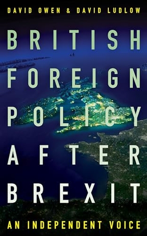 Owen, David / David Ludlow. British Foreign Policy After Brexit - An Independent Voice. Biteback Publishing, 2019.